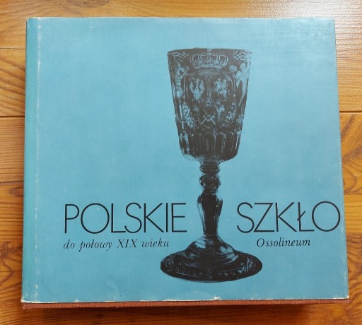 Zdjęcie oferty: Polskie szkło do połowy XIX wieku - 1987