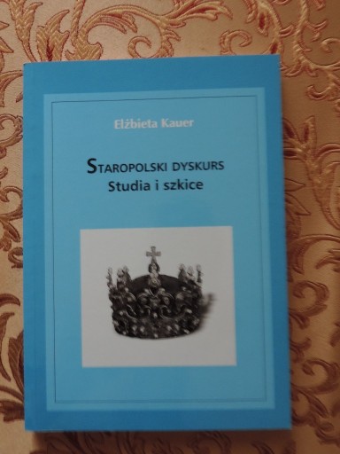 Zdjęcie oferty: STAROPOLSKI DYSKURS Studia i szkice E. Kauer