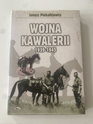 Zdjęcie oferty: Janusz Piekałkiewicz Wojna Kawalerii 1939-1945
