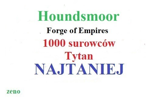 Zdjęcie oferty: Forge of Empires FOE Tytan 1000 surki Houndsmoor