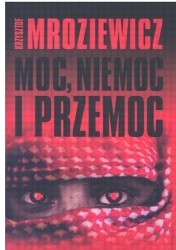 Zdjęcie oferty: Moc, niemoc i przemoc - Krzysztof Mroziewicz NOWA