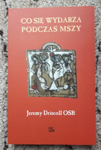 Zdjęcie oferty: Co się wydarza podczas Mszy, J. Driscoll OSB