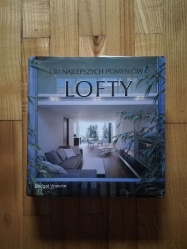 Zdjęcie oferty: książka "Lofty 150 najlepszych pomysłów" Bridget Wranckx 