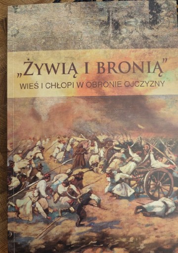 Zdjęcie oferty: Żywią i bronią. Wieś i chłopi w obronie  ojczyzny 