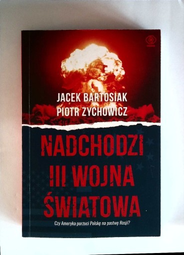 Zdjęcie oferty: Nadchodzi III wojna światowa Jacek Bartosiak,