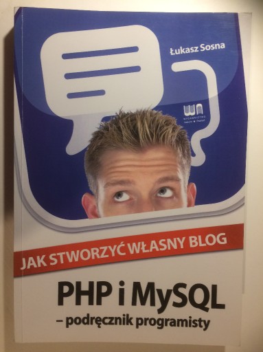 Zdjęcie oferty: Jak stworzyć własny blog. PHP i MySQL Łukasz Sosna
