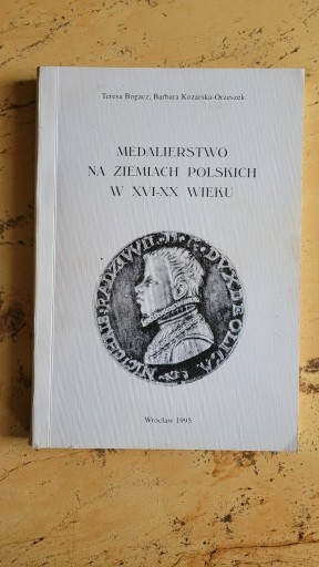 Zdjęcie oferty: Medalierstwo na ziemiach polskich w XVI-XX wieku