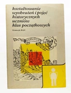 Zdjęcie oferty: Ksztatowanie wyobrażeń i pojęć historycznych 