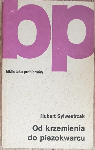 Zdjęcie oferty: Od krzemienia do piezokwarcu, Sylwestrzak H., 1989