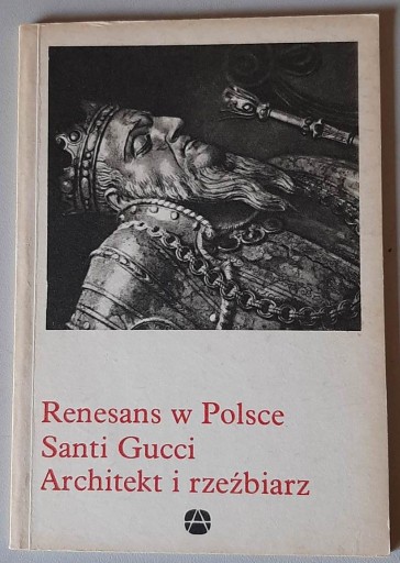 Zdjęcie oferty: Santi Gucci Architekt i rzeźbiarz Renesans w Polsc