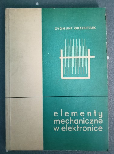Zdjęcie oferty: Elementy mechaniczne w elektronice. Z.Grzesiczak