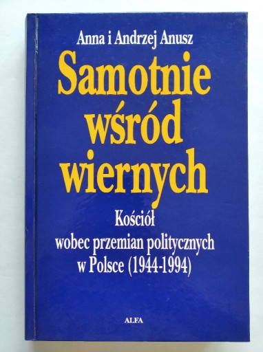 Zdjęcie oferty: SAMOTNIE WŚRÓD WIERNYCH Anna, Andrzej Anusz