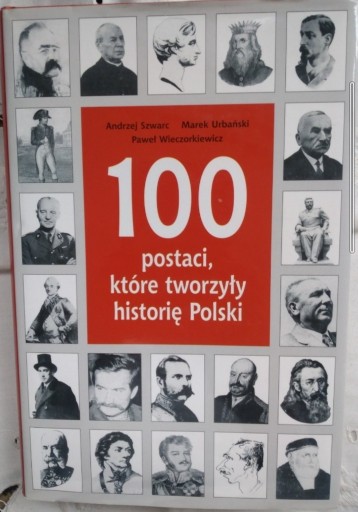 Zdjęcie oferty: 100 postaci, które tworzyły historię Polski