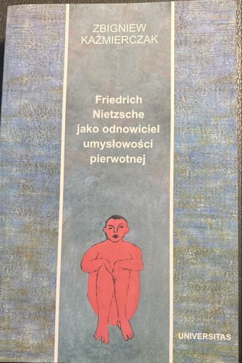 Zdjęcie oferty: Friederich Nietzsche jako odnowiciel umysłowości pierwotnej