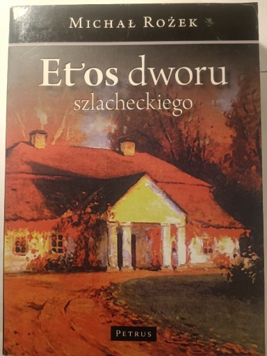 Zdjęcie oferty: Etos dworu szlacheckiego - Michał Rożek