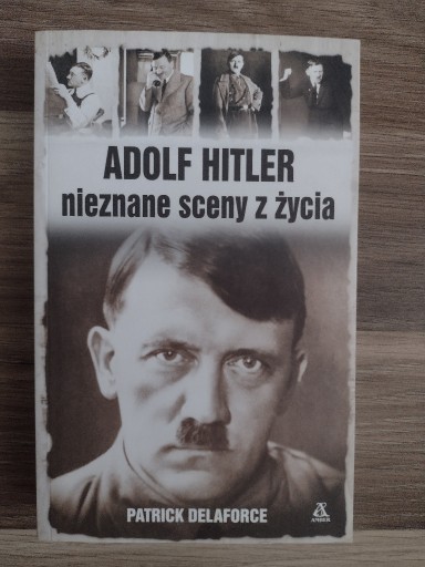 Zdjęcie oferty: Adolf Hitler Nieznane sceny z życia P. Delaforce