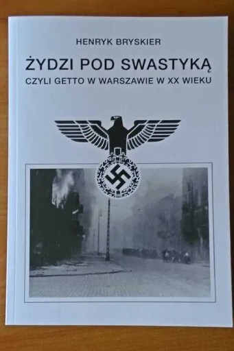 Zdjęcie oferty: Henryk Bryskier - Żydzi pod swastyką czyli getto w Warszawie w XX wieku
