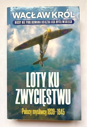 Zdjęcie oferty: Loty ku zwycięstwu Polscy myśliwcy 1939 - 1945