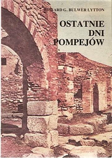 Zdjęcie oferty: OSTATNIE DNI POMPEJÓW - Edward G. Bulwer Lytton