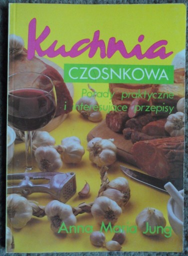 Zdjęcie oferty: Kuchnia czosnkowa Anna Maria Jung 