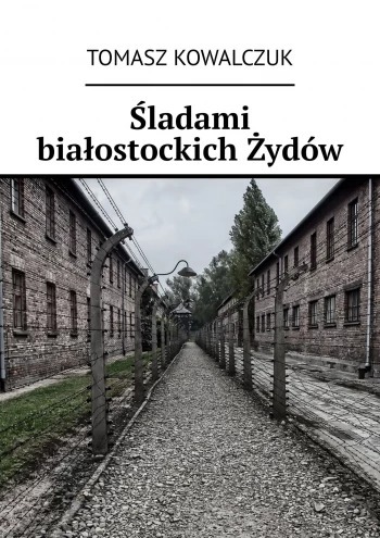 Zdjęcie oferty: Śladami białostockich Żydów. Tomasz Kowalczuk