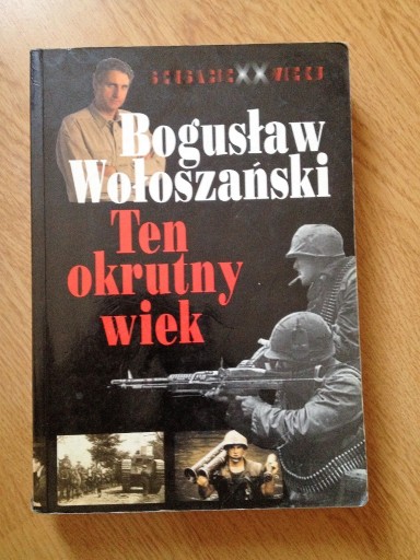 Zdjęcie oferty: Ten okrutny wiek - Bogusław Wołoszański