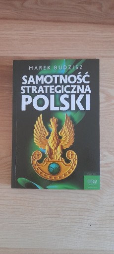 Zdjęcie oferty: Samotność Strategiczna Polski + autograf (Marek Budzisz)