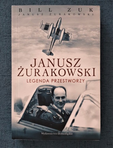 Zdjęcie oferty: Janusz Żurakowski. Legenda Przestworzy - Zuk Bill 