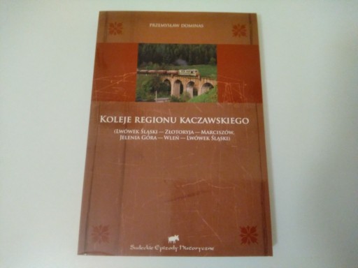 Zdjęcie oferty: KOLEJE REGIONU KACZAWSKIEGO  dzieje kolei