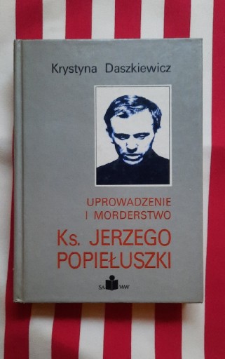 Zdjęcie oferty: Urowadzenie i morderstwo ks. Jerzego Popiełuszki