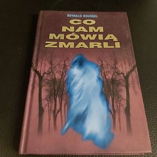 Zdjęcie oferty: Co Nam Mówią Zmarli-Reynald Roussel wyd.2007r.