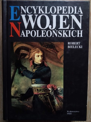 Zdjęcie oferty: Encyklopedia Wojen Napoleońskich Robert Bielecki