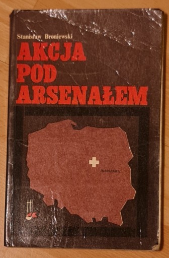 Zdjęcie oferty: Akcja pod Arsenałem. Stanisław Broniewski 