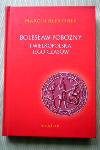 Zdjęcie oferty: Bolesław Pobożny i Wielkopolska Hlebionek