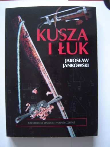 Zdjęcie oferty: "KUSZA I ŁUK" JAROSŁAW JANKOWSKI
