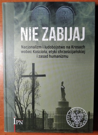 Zdjęcie oferty: Nie zabijaj. Nacjonalizm i ludobójstwo na Kresach