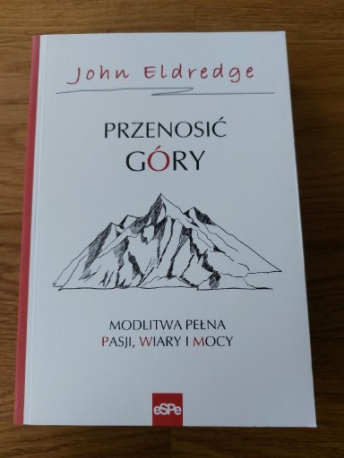 Zdjęcie oferty: John Eldredge Przenosić Góry