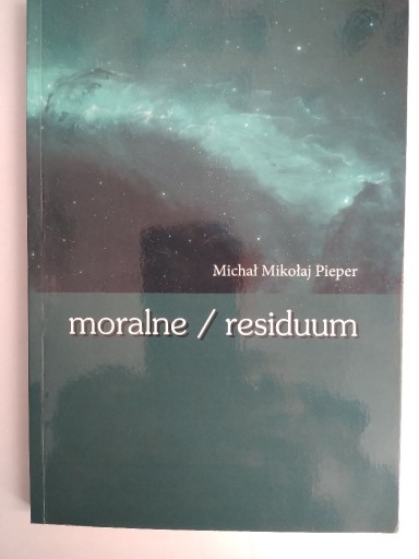 Zdjęcie oferty: Michał Mikołaj Pieper "moralne / residuum"
