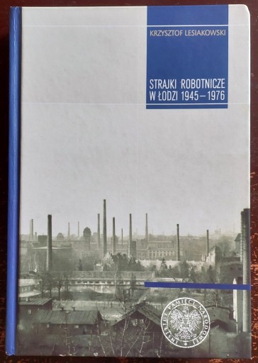 Zdjęcie oferty: Strajki robotnicze w Łodzi 1945-1976 IPN