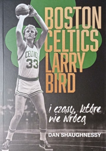 Zdjęcie oferty: Boston Celtics, Larry Bird i...    Dan Shaughnessy