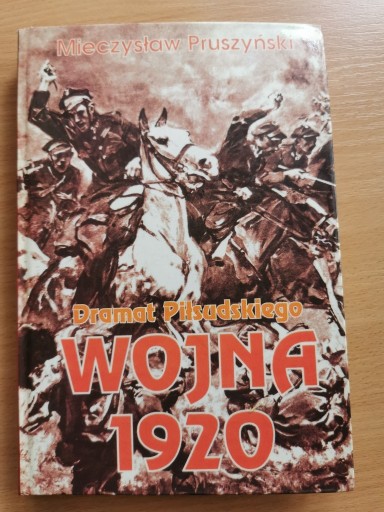 Zdjęcie oferty: Dramat Piłsudskiego - Wojna 1920 - M. Pruszyński