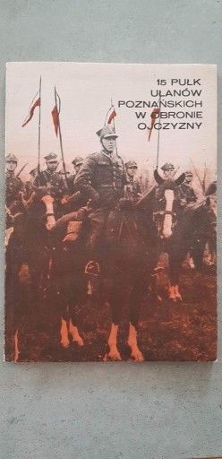 Zdjęcie oferty: Książka 15 Pułk Ułanów Poznańskich w obronie Ojczyzny Zdzisław Grota