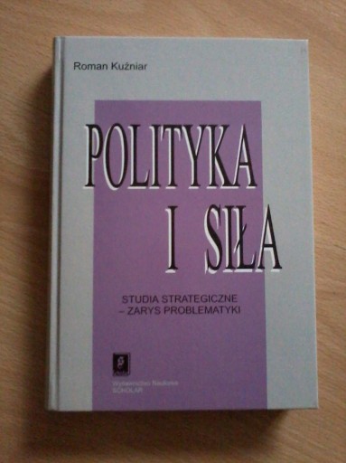 Zdjęcie oferty: Polityka i siła. Studia strategiczne. Kuźniar