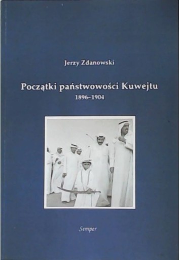 Zdjęcie oferty: Początki państwowości Kuwejtu. Jerzy Zdanowski