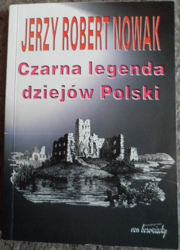 Zdjęcie oferty: Czarna legenda dziejów Polski Jerzy Robert Nowak