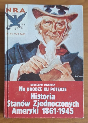 Zdjęcie oferty: Na drodze ku potędze. Historia Stanów Zjednoczonych 1861-1945 - K. Michałek