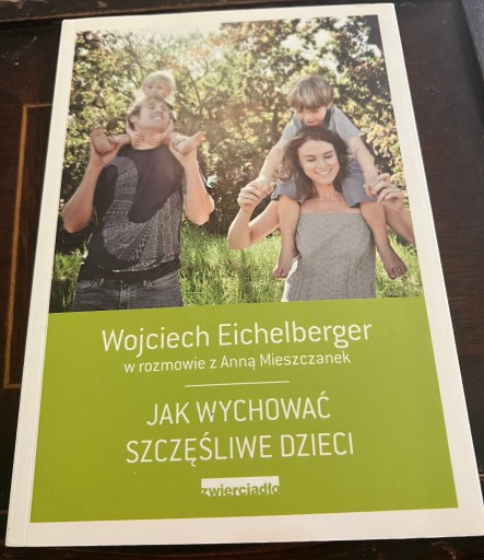 Zdjęcie oferty: Wojciech Eichelberger JAK WYCHOWAĆ SZCZĘŚLIWE DZIECI,Zwierciadło 2014r.