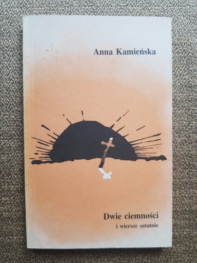 Zdjęcie oferty: Anna Kamieńska - Dwie ciemności i wiersze ostatnie