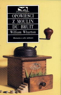 Zdjęcie oferty: Opowieści  z Moulin Du Bruit - William Wharton