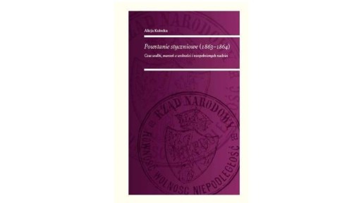 Zdjęcie oferty: Powstanie Styczniowe 1863-1864. Czas walki marzeń